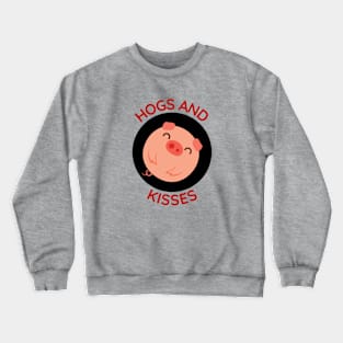 Hogs And Kisses | Cute Hugs And Kisses Pig Pun Crewneck Sweatshirt